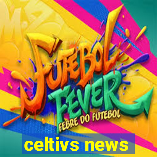 celtivs news